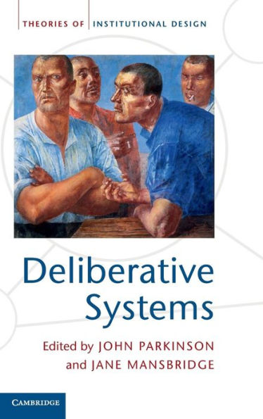 Deliberative Systems: Democracy at the Large Scale