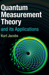 Title: Quantum Measurement Theory and its Applications, Author: Kurt Jacobs