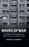 Alternative view 1 of Waves of War: Nationalism, State Formation, and Ethnic Exclusion in the Modern World