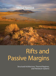 Title: Rifts and Passive Margins: Structural Architecture, Thermal Regimes, and Petroleum Systems, Author: Michal Nemcok