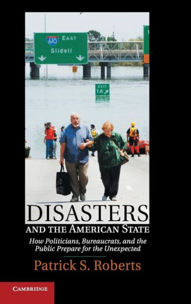 Disasters and the American State: How Politicians, Bureaucrats, Public Prepare for Unexpected