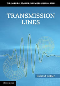 Title: Transmission Lines: Equivalent Circuits, Electromagnetic Theory, and Photons, Author: Richard Collier