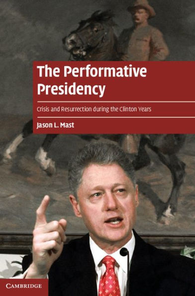 the Performative Presidency: Crisis and Resurrection during Clinton Years