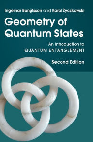 Title: Geometry of Quantum States: An Introduction to Quantum Entanglement / Edition 2, Author: Ingemar Bengtsson