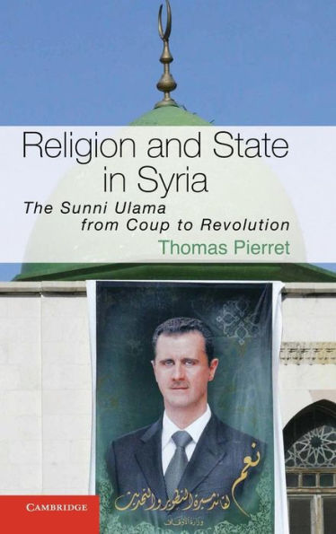 Religion and State Syria: The Sunni Ulama from Coup to Revolution