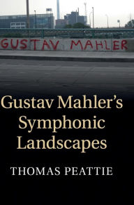 Title: Gustav Mahler's Symphonic Landscapes, Author: Thomas Peattie