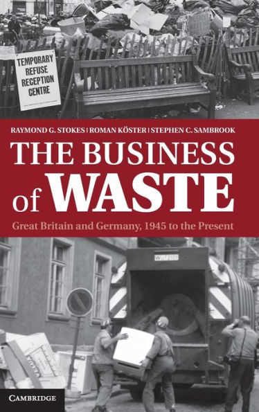 the Business of Waste: Great Britain and Germany, 1945 to Present