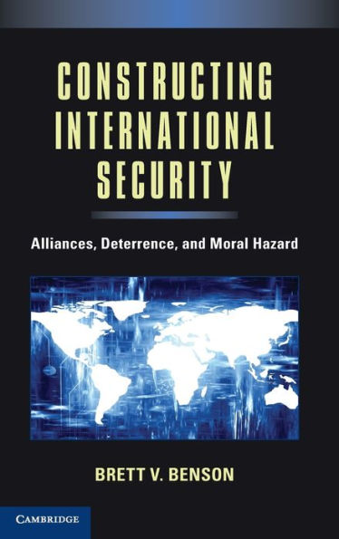 Constructing International Security: Alliances, Deterrence, and Moral Hazard