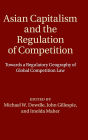 Asian Capitalism and the Regulation of Competition: Towards a Regulatory Geography of Global Competition Law