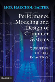 Title: Performance Modeling and Design of Computer Systems: Queueing Theory in Action, Author: Mor Harchol-Balter