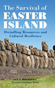 Title: The Survival of Easter Island: Dwindling Resources and Cultural Resilience, Author: Jan J. Boersema