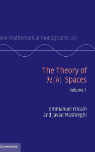 Title: The Theory of H(b) Spaces: Volume 1, Author: Emmanuel Fricain