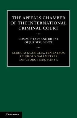 The Appeals Chamber of the International Criminal Court: Commentary and Digest of Jurisprudence