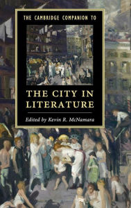 Title: The Cambridge Companion to the City in Literature, Author: Kevin R. McNamara