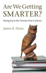 Title: Are We Getting Smarter?: Rising IQ in the Twenty-First Century, Author: James R. Flynn