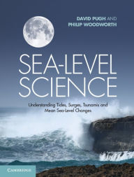 Title: Sea-Level Science: Understanding Tides, Surges, Tsunamis and Mean Sea-Level Changes / Edition 2, Author: David Pugh