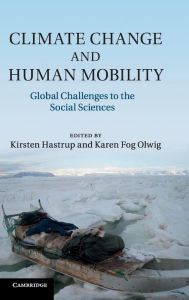 Title: Climate Change and Human Mobility: Global Challenges to the Social Sciences, Author: Kirsten Hastrup