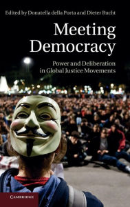 Title: Meeting Democracy: Power and Deliberation in Global Justice Movements, Author: Donatella della Porta