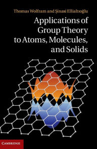 Title: Applications of Group Theory to Atoms, Molecules, and Solids, Author: Thomas Wolfram