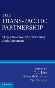 Title: The Trans-Pacific Partnership: A Quest for a Twenty-first Century Trade Agreement, Author: C. L. Lim