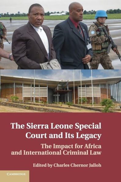 The Sierra Leone Special Court and its Legacy: The Impact for Africa and International Criminal Law