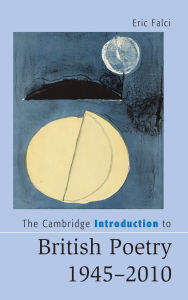 Title: The Cambridge Introduction to British Poetry, 1945-2010, Author: Eric Falci