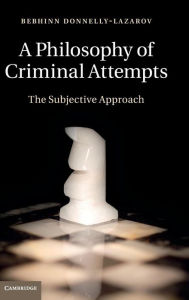 Title: A Philosophy of Criminal Attempts, Author: Bebhinn Donnelly-Lazarov