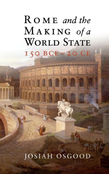 Rome and the Making of a World State, 150 BCE-20 CE