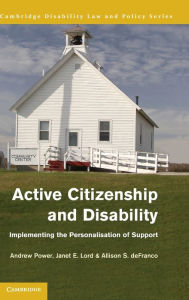 Title: Active Citizenship and Disability: Implementing the Personalisation of Support, Author: Andrew Power