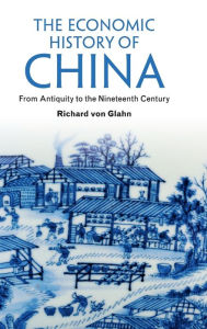 Title: The Economic History of China: From Antiquity to the Nineteenth Century, Author: Richard von Glahn