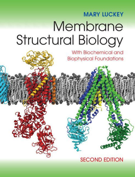 Membrane Structural Biology: With Biochemical and Biophysical Foundations / Edition 2