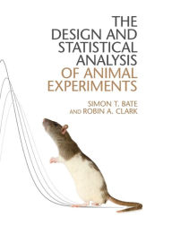 Title: The Design and Statistical Analysis of Animal Experiments, Author: Simon T. Bate