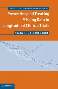 Title: Preventing and Treating Missing Data in Longitudinal Clinical Trials: A Practical Guide, Author: Craig H. Mallinckrodt