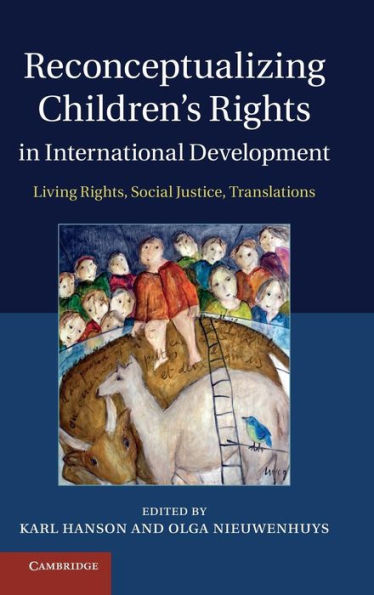 Reconceptualizing Children's Rights International Development: Living Rights, Social Justice, Translations