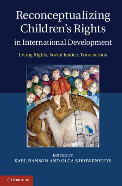 Reconceptualizing Children's Rights International Development: Living Rights, Social Justice, Translations