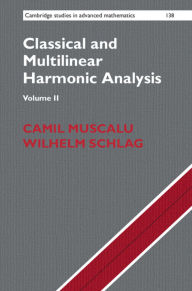 Title: Classical and Multilinear Harmonic Analysis, Author: Camil Muscalu