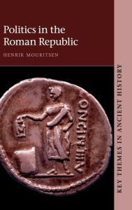 Title: Politics in the Roman Republic, Author: Henrik Mouritsen