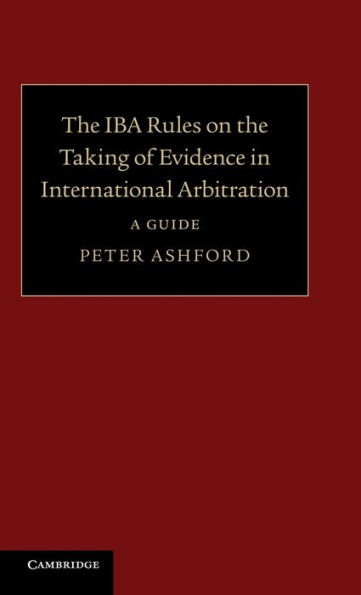 the IBA Rules on Taking of Evidence International Arbitration: A Guide