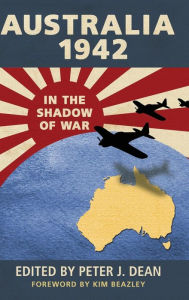 Title: Australia 1942: In the Shadow of War, Author: Peter Dean