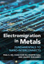 Electromigration in Metals: Fundamentals to Nano-Interconnects