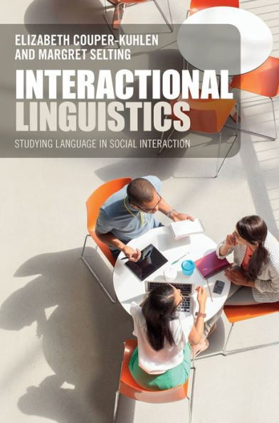 Interactional Linguistics: Studying Language in Social Interaction