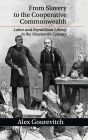 From Slavery to the Cooperative Commonwealth: Labor and Republican Liberty in the Nineteenth Century