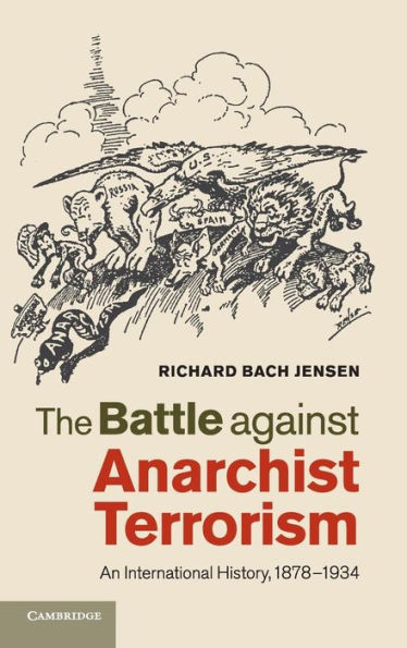 The Battle against Anarchist Terrorism: An International History, 1878-1934