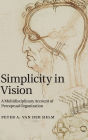 Simplicity in Vision: A Multidisciplinary Account of Perceptual Organization