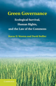 Title: Green Governance: Ecological Survival, Human Rights, and the Law of the Commons, Author: Burns H. Weston