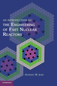 Title: An Introduction to the Engineering of Fast Nuclear Reactors, Author: Anthony M. Judd
