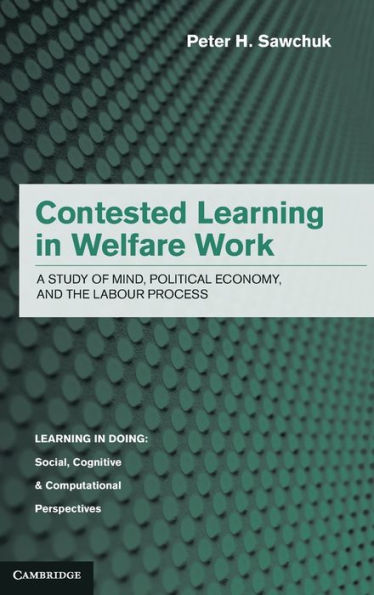 Contested Learning Welfare Work: A Study of Mind, Political Economy, and the Labour Process
