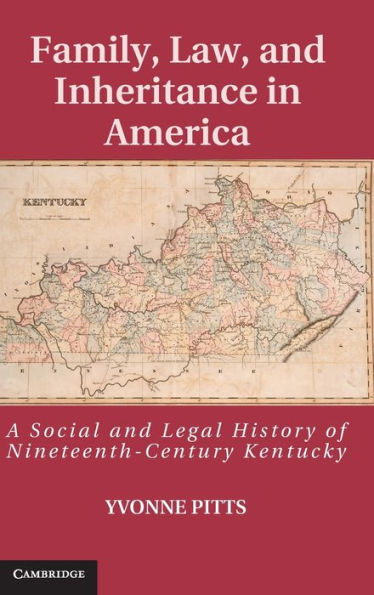 Family, Law, and Inheritance America: A Social Legal History of Nineteenth-Century Kentucky