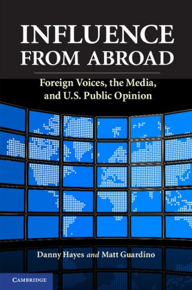 Influence from Abroad: Foreign Voices, the Media, and U.S. Public Opinion