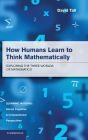 How Humans Learn to Think Mathematically: Exploring the Three Worlds of Mathematics